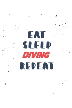 Eat Sleep diving  Repeat: Lined Personal Diary / Sports Journals Gift, 120 Pages, 6x9, Soft Cover, Matte Finish