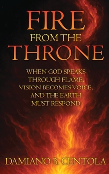Fire From the Throne: When God Speaks Through Flame, Vision Becomes Voice, and the Earth Must Respond