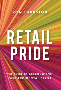 Hardcover Retail Pride: The Guide to Celebrating Your Accidental Career Book