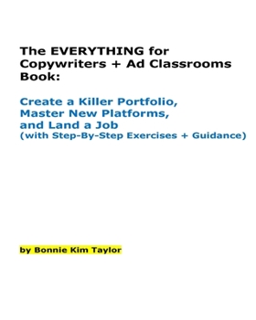 Paperback The EVERYTHING for Copywriters + Ad Classrooms Book: Create a Killer Portfolio, Master New Platforms, and Land a Job (with Step-By-Step Exercises + Gu Book