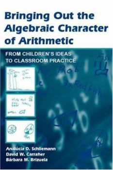 Hardcover Bringing Out the Algebraic Character of Arithmetic: From Children's Ideas to Classroom Practice [With CDROM] Book