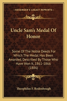 Paperback Uncle Sam's Medal Of Honor: Some Of The Noble Deeds For Which The Medal Has Been Awarded, Described By Those Who Have Won It, 1861-1866 (1886) Book