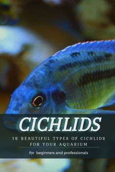 Paperback Cichlids: 19 Beautiful Types Оf Cichlids for Your Aquarium Book