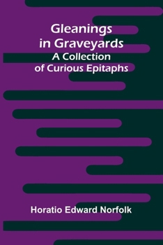 Paperback Gleanings in Graveyards: A Collection of Curious Epitaphs Book