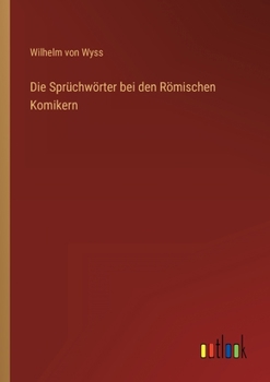 Paperback Die Sprüchwörter bei den Römischen Komikern [German] Book