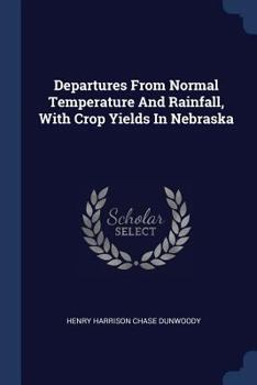 Paperback Departures From Normal Temperature And Rainfall, With Crop Yields In Nebraska Book