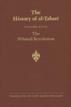 Hardcover The History of Al-&#7788;abar&#299; Vol. 27: The &#703;abb&#257;sid Revolution A.D. 743-750/A.H. 126-132 Book