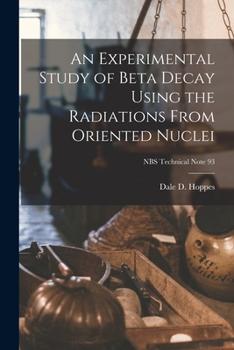 Paperback An Experimental Study of Beta Decay Using the Radiations From Oriented Nuclei; NBS Technical Note 93 Book