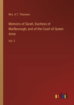 Paperback Memoirs of Sarah, Duchess of Marlborough, and of the Court of Queen Anne: Vol. 2 Book