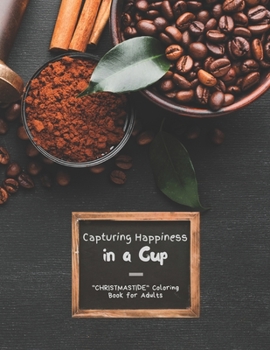 Capturing Happiness in a Cup: "CHRISTMASTIDE" Coloring Book for Adults, Large 8.5"x11", Gift Giving, Annual Festival, Greeting Season, Ability to Re