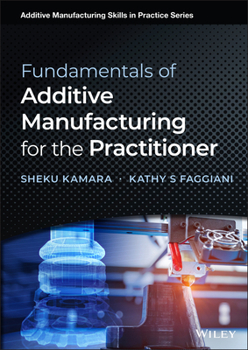 Hardcover Fundamentals of Additive Manufacturing for the Practitioner Book