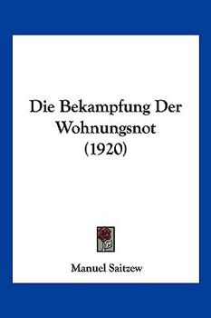 Paperback Die Bekampfung Der Wohnungsnot (1920) [German] Book