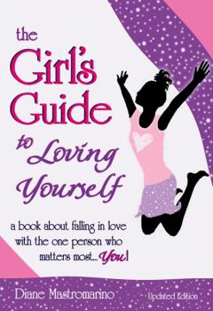 Paperback The Girl's Guide to Loving Yourself: A Book about Falling in Love with the One Person Who Matters Most... You! Book