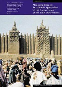 Managing Change: Sustainable Approaches to the Conservation of the Built Environment (Getty Trust Publications: J. Paul Getty Museum)