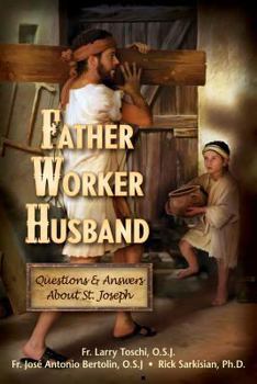 Paperback Father, Worker, Husband: Questions & Answers about Saint Joseph Book