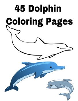 Paperback 45 Dolphin Coloring Pages: Dolphin Coloring 45 Pages Book