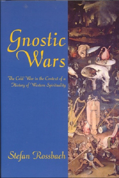 Hardcover Gnostic Wars: The Cold War in the Context of a History of Western Spirituality Book