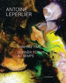Antoine Leperlier: Shaping Time. Works in Glass from 1981 to Now / Donner forme au temps. Œuvres en verre de 1981 à aujourd’hui