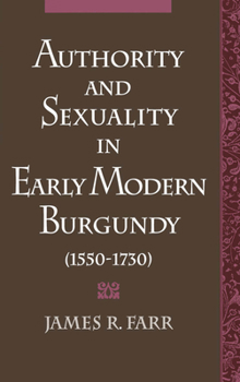 Hardcover Authority and Sexuality in Early Modern Burgundy (1550-1730) Book