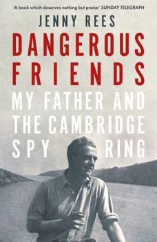 Paperback Dangerous Friends: My Father and the Cambridge Spy Ring Book
