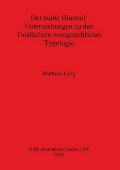 Paperback Der Bunte Himmel: Untersuchungen Zu Den Tondachern Westgriechischer Typologie [German] Book