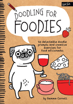 Paperback Doodling for Foodies: 50 Delectable Doodle Prompts and Creative Exercises for Food Aficionados Book