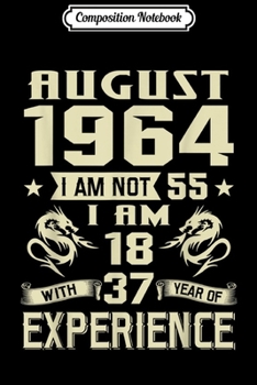 Composition Notebook: August 1964 I Am Not 55 I Am 18 With 37 Year Of Experience Journal/Notebook Blank Lined Ruled 6x9 100 Pages
