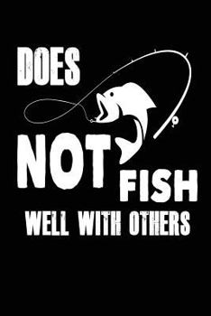 Paperback Does Not Fish Well with Others: Funny Fishing Lover Introvert Notebook Book