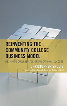 Paperback Reinventing the Community College Business Model: Designing Colleges for Organizational Success Book