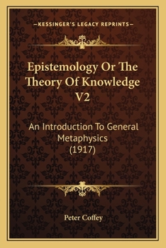 Paperback Epistemology Or The Theory Of Knowledge V2: An Introduction To General Metaphysics (1917) Book