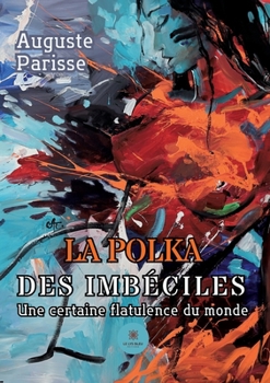 Paperback La polka des imbéciles: Une certaine flatulence du monde [French] Book