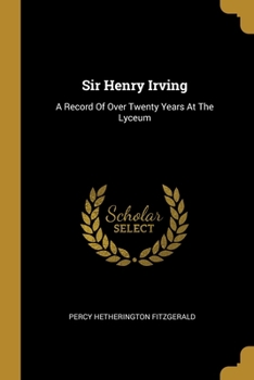 Paperback Sir Henry Irving: A Record Of Over Twenty Years At The Lyceum Book
