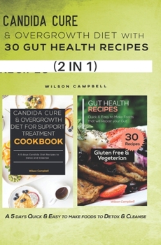 Candida Cure & Overgrowth Diet with 30 Gut Health Recipes: A 5 days Quick & Easy to make foods to Detox & Cleanse