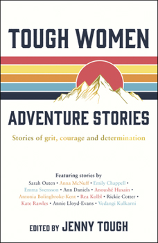 Paperback Tough Women Adventure Stories: Stories of Grit, Courage and Determination Book