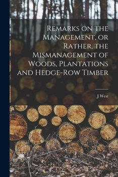 Paperback Remarks on the Management, or Rather, the Mismanagement of Woods, Plantations and Hedge-row Timber Book