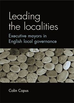 Paperback Leading the Localities: Executive Mayors in English Local Governance Book