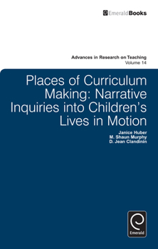 Hardcover Places of Curriculum Making: Narrative Inquiries Into Children's Lives in Motion Book