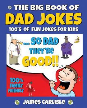 The Big Book of Dad Jokes: 100's of Fun Jokes for Kids