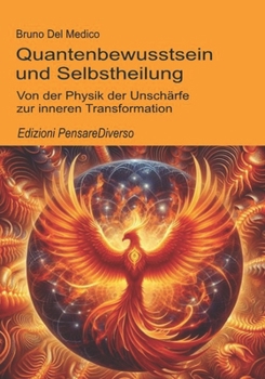 Quantenbewusstsein und Selbstheilung: Von der Physik der Unschärfe zur inneren Transformation (Quantenphysik und Metaphysik. Veröffentlichungen von ... in deutscher Sprache. (TED)) (German Edition)