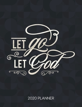 Let Go Let God 2020 Planner: Weekly Planner with Christian Bible Verses or Quotes Inside