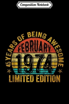Composition Notebook: February 1974 Limited Edition 45th Birthday Gifts  Journal/Notebook Blank Lined Ruled 6x9 100 Pages