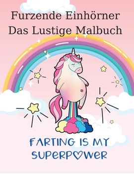 Furzende Einhörner: Das Lustige Malbuch