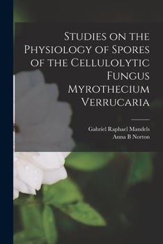 Paperback Studies on the Physiology of Spores of the Cellulolytic Fungus Myrothecium Verrucaria Book