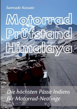 Paperback Motorrad Prüfstand Himalaya: Die höchsten Pässe Indiens für Motorrad-Neulinge [German] Book