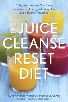 Paperback The Juice Cleanse Reset Diet: 7 Days to Transform Your Body for Increased Energy, Glowing Skin, and a Slimmer Waistline Book