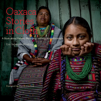 Paperback Oaxaca Stories in Cloth: A Book about People, Identity, and Adornment Book