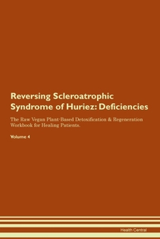 Paperback Reversing Scleroatrophic Syndrome of Huriez: Deficiencies The Raw Vegan Plant-Based Detoxification & Regeneration Workbook for Healing Patients. Volum Book