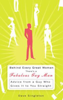 Paperback Behind Every Great Woman Is a Fabulous Gay Man: Advice from a Guy Who Gives It to You Straight Book