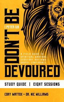Don't Be Devoured Bible Study Guide: A Field Guide to Spiritual Warfare: Everyday Rhythms | Gospel Confidence
