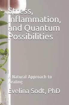 Paperback Stress, Inflammation, and Quantum Possibilities: A Natural Approach to Healing Book